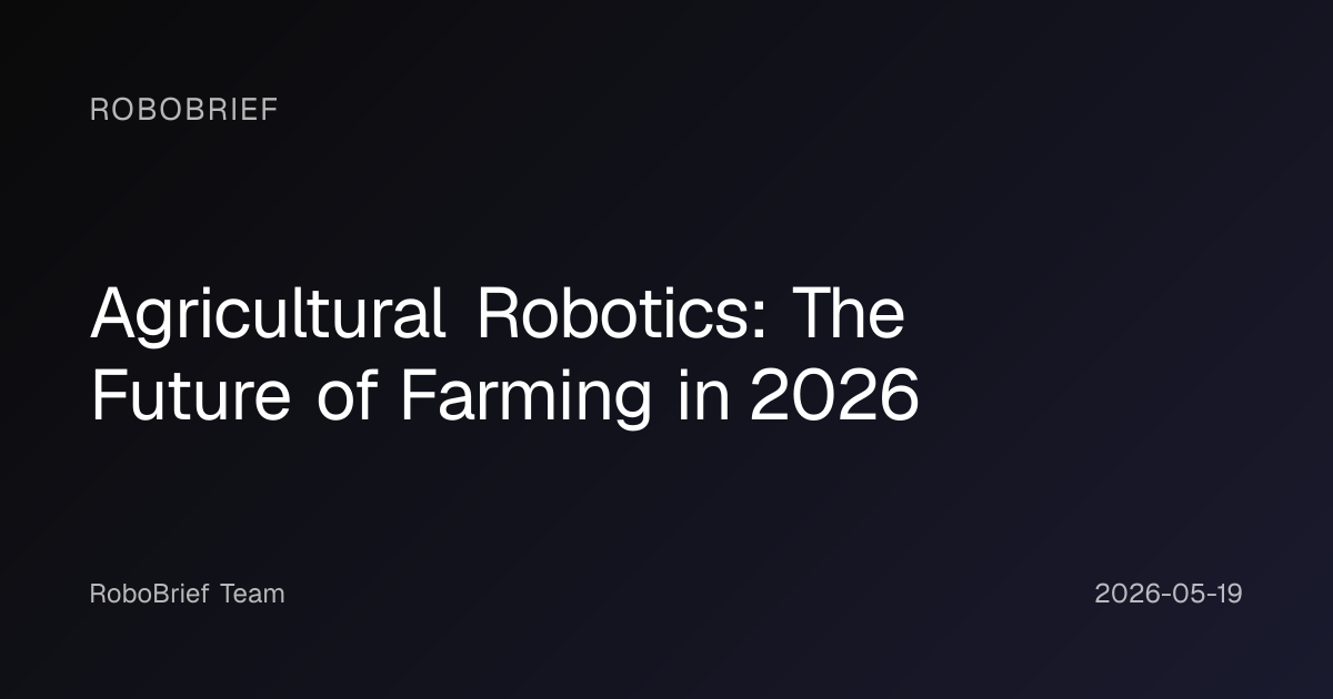 Agricultural Robotics: The Future of Farming in 2026 | RoboBrief